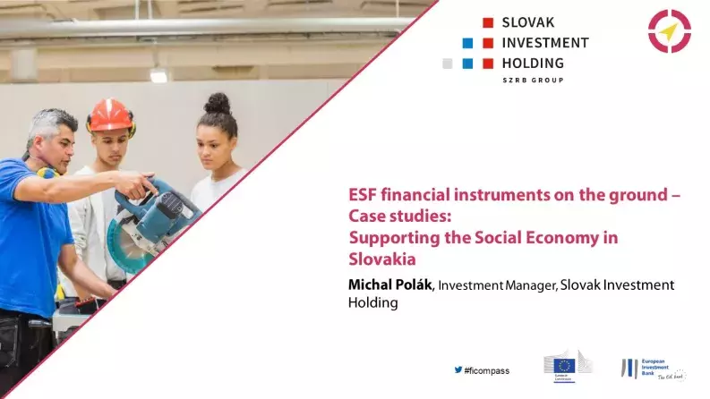 ESF financial instruments on the ground - Case studies Supporting the Social Economy in Slovakia ESF financial instruments on the ground - Case studies Supporting the Social Economy in Slovakia