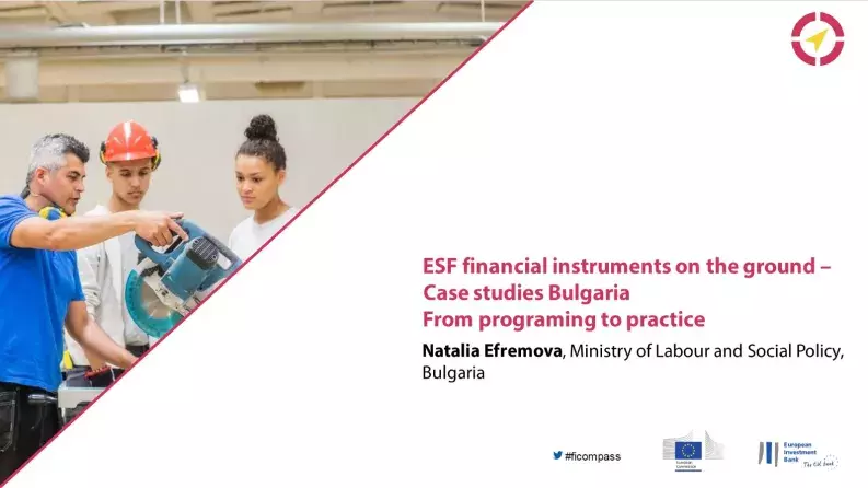 ESF financial instruments on the ground - Case studies Bulgaria: From programming to practice ESF financial instruments on the ground - Case studies Bulgaria: From programming to practice