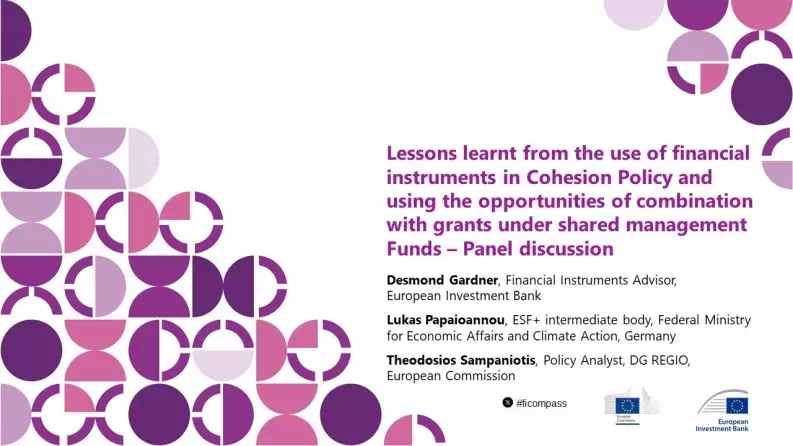 Lessons learnt from the use of financial instruments in Cohesion Policy and using the opportunities of combination with grants under shared management Funds – Panel discussion Lessons learnt from the use of financial instruments in Cohesion Policy and using the opportunities of combination with grants under shared management Funds – Panel discussion