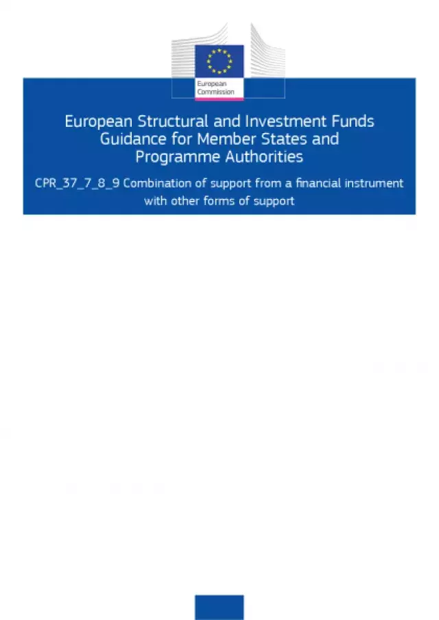 European Structural and Investment Funds Guidance for Member States and Programme Authorities CPR_37_7_8_9 Combination of support from a Financial Instrument with other forms of support